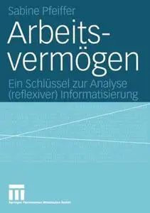 Arbeitsvermögen: Ein Schlüssel zur Analyse (reflexiver) Informatisierung