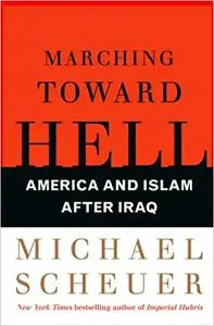 Marching Toward Hell: America and Islam After Iraq (Repost)