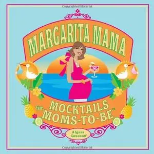 Margarita Mama: Mocktails for Moms-to-Be