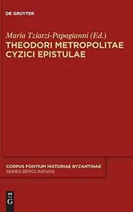 Theodori Metropolitae Cyzici Epistulae: Accedunt epistulae mutuae Constantini Porphyrogeniti