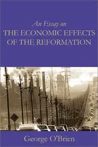 An Essay on the Economic Effects of the Reformation