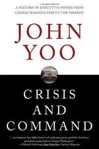 Crisis and Command: A History of Executive Power from George Washington to the Present