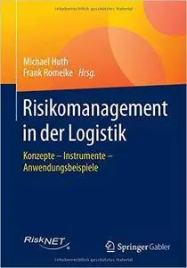 Risikomanagement in der Logistik: Konzepte – Instrumente – Anwendungsbeispiele