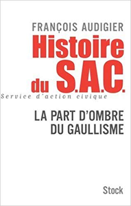 Histoire du S.A.C. : La Part d'Ombre du Gaullisme - François Audigier