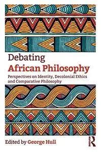 Debating African Philosophy: Perspectives on Identity, Decolonial Ethics and Comparative Philosophy