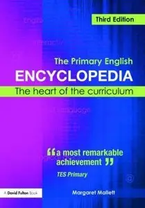 The Primary English Encyclopedia: The Heart of the Curriculum, Third Edition (repost)