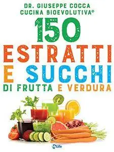 150 estratti e succhi di frutta e verdura: Con l'utilizzo terapeutico spiegato dal medico