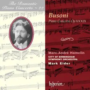 Marc-André Hamelin, Mark Elder - The Romantic Piano Concerto Vol. 22: Ferruccio Busoni: Piano Concerto (1999)