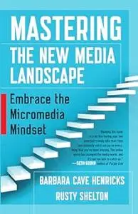Mastering the New Media Landscape: Embrace the Micromedia Mindset