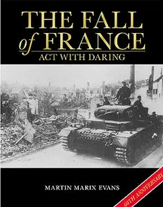 The Fall of France: Act with Daring (Battles and Histories)