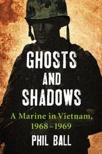 Ghosts and Shadows: A Marine in Vietnam, 1968-1969