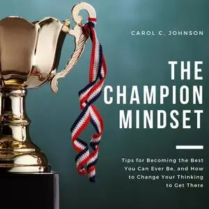 «The Champion Mindset» by Carol C Johnson