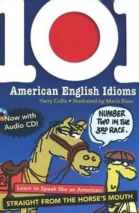 101 American English Idioms: Learn to speak Like an American Straight from the Horse's Mouth [Repost]