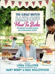 The Great British Bake Off: How to Bake: The Perfect Victoria Sponge and Other Baking Secrets (repost)