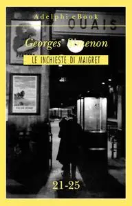 Georges Simenon - Le inchieste di Maigret 21-25