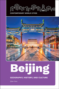 Beijing : Geography, History, and Culture