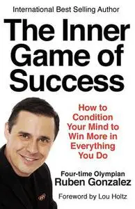 «The Inner Game of Success» by Ruben Gonzalez