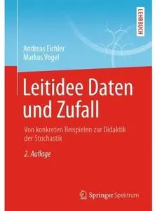 Leitidee Daten und Zufall: Von konkreten Beispielen zur Didaktik der Stochastik (Auflage: 2) [Repost]
