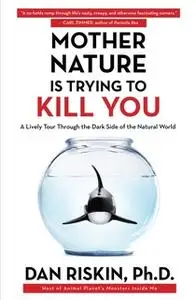 «Mother Nature Is Trying to Kill You» by Dan Riskin