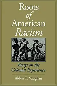 Roots of American Racism: Essays on the Colonial Experience