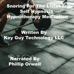 «Snoring For The Listener Self Hypnosis Hypnotherapy Meditation» by Key Guy Technology LLC