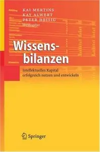 Wissensbilanzen: Intellektuelles Kapital erfolgreich nutzen und entwickeln