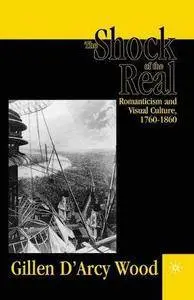 The Shock of the Real: Romanticism and Visual Culture,1760-1860