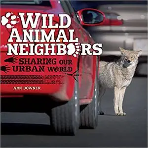 Wild Animal Neighbors: Sharing Our Urban World