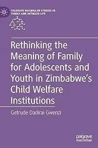 Rethinking the Meaning of Family for Adolescents and Youth in Zimbabwe’s Child Welfare Institutions
