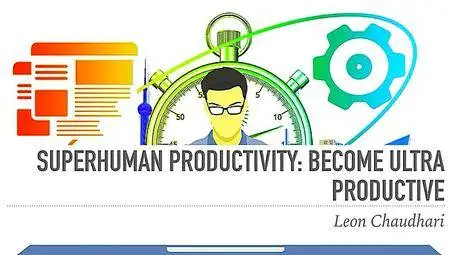 Super Human Productivity: Become Ultra Productive ( Update )