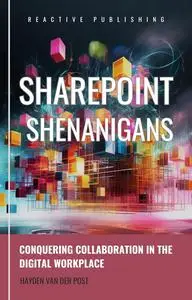 SharePoint Shenanigans: Conquering Collaboration in the Digital Workplace