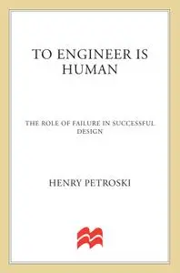 To Engineer is Human: The Role of Failure in Successful Design