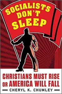 Socialists Don't Sleep: Christians Must Rise or America Will Fall