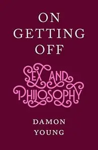 On Getting Off: Sex and Philosophy