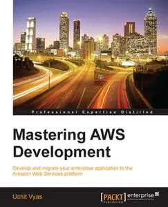 «Mastering AWS Development» by Uchit Vyas