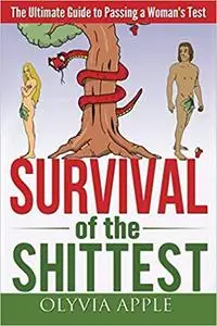 Survival of the Shittest: The Ultimate Guide to Passing a Woman's Test