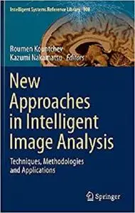 New Approaches in Intelligent Image Analysis: Techniques, Methodologies and Applications [Repost]