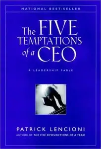 The Five Temptations of a CEO: A Leadership Fable