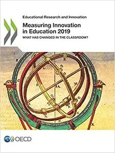 Educational Research and Innovation Measuring Innovation in Education 2019 What Has Changed in the Classroom?