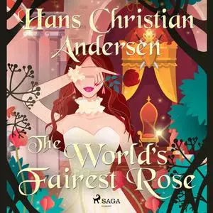«The World's Fairest Rose» by Hans Christian Andersen