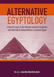 Alternative Egyptology: Critical essays on the relation between academic and alternative interpretations of ancient Egyp