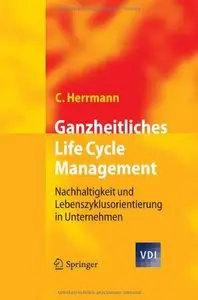 Ganzheitliches Life Cycle Management: Nachhaltigkeit und Lebenszyklusorientierung in Unternehmen (VDI-Buch) (re)