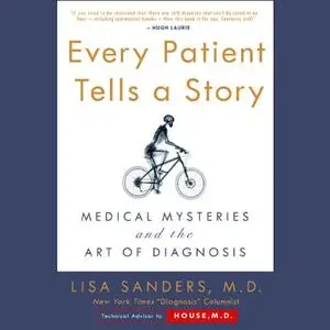 Every Patient Tells a Story: Medical Mysteries and the Art of Diagnosis [Audiobook]