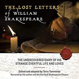 The Lost Letters of William Shakespeare: The Undiscovered Diary of His Strange Eventful Life and Loves [Audiobook]