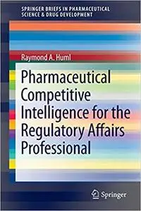 Pharmaceutical Competitive Intelligence for the Regulatory Affairs Professional