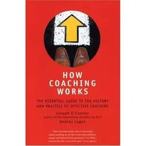 How Coaching Works: The Essential Guide to the History and Practice of Effective Coaching (repost)