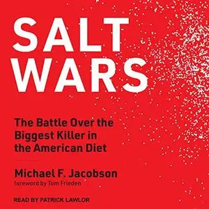 Salt Wars: The Battle Over the Biggest Killer in the American Diet [Audiobook]