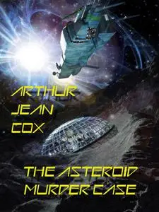 «The Asteroid Murder Case» by Arthur Jean Cox