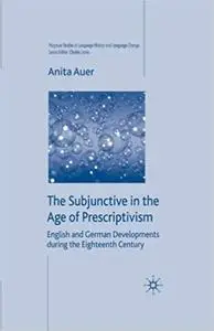 The Subjunctive in the Age of Prescriptivism: English and German Developments During the Eighteenth Century
