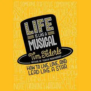 Life Is Like a Musical: How to Live, Love, and Lead Like a Star [Audiobook]